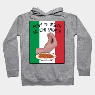 Dont Be Upsetti, Eat Some Spaghetti Hoodie